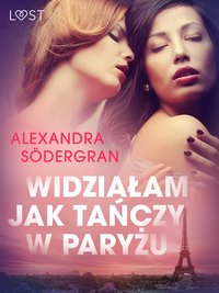 Widziałam jak tańczy w Paryżu - opowiadanie erotyczne - Alexandra Södergran - ebook