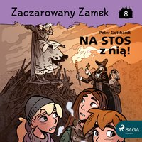 Zaczarowany Zamek 8 - Na stos z nią! - Peter Gotthardt - audiobook