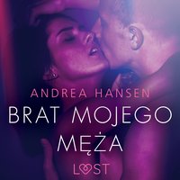 Brat mojego męża - opowiadanie erotyczne - Andrea Hansen - audiobook