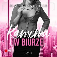 Kamerka w biurze – opowiadanie erotyczne - Black Chanterelle - audiobook