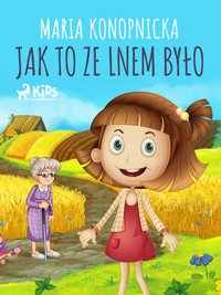 Jak to ze lnem było - Maria Konopnicka - ebook