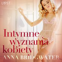 Intymne wyznania kobiety - seria erotyczna - Anna Bridgwater - audiobook