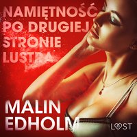 Namiętność po drugiej stronie lustra - opowiadanie erotyczne - Malin Edholm - audiobook