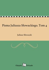 Pisma Juliusza Słowackiego. Tom 4 - Juliusz Słowacki - ebook