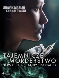 Tajemnicze morderstwo, nowy popis bandy usypiaczy - Ludwik Marian Kurnatowski - ebook