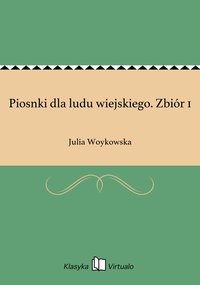 Piosnki dla ludu wiejskiego. Zbiór 1 - Julia Woykowska - ebook