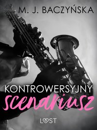 Kontrowersyjny scenariusz – Dark Erotica - M. J. Baczyńska - ebook