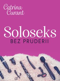 Soloseks bez pruderii: jak, gdzie i czym? – przewodnik dla osób z cipką - Catrina Curant - ebook