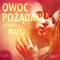 Owoc pożądania III - opowiadanie erotyczne - Veronica Must - audiobook