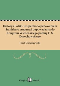 Historya Polski: uzupełniona panowaniem Stanisława Augusta i dopowadzona do Kongresu Wiedeńskiego podług F. S. Dmochowskiego - Józef Chociszewski - ebook