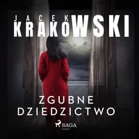 Zgubne dziedzictwo - Jacek Krakowski - audiobook