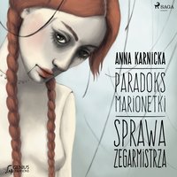 Paradoks marionetki: Sprawa Zegarmistrza - Anna Karnicka - audiobook