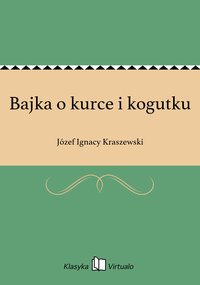 Bajka o kurce i kogutku - Józef Ignacy Kraszewski - ebook