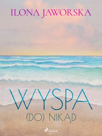 Wyspa (DO)Nikąd - Ilona Jaworska - ebook