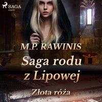 Saga rodu z Lipowej 28: Złota róża - Marian Piotr Rawinis - audiobook