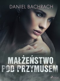 Małżeństwo pod przymusem - Daniel Bachrach - ebook