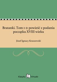 Bratanki. Tom 1-2: powieść z podania początku XVIII wieku - Józef Ignacy Kraszewski - ebook