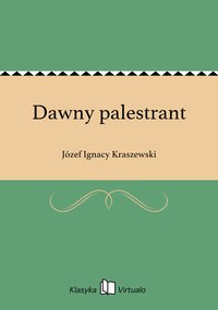 Dawny palestrant - Józef Ignacy Kraszewski - ebook