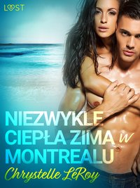 Niezwykle ciepła zima w Montrealu - opowiadanie erotyczne - Chrystelle Leroy - ebook