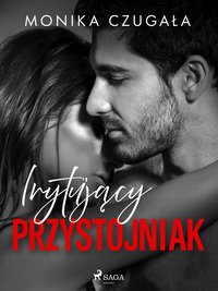 Irytujący przystojniak - Monika Czugała - ebook