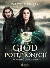 Głód potępionych. Opowieść o Morriam tom 1 - Patrycja Prusak - ebook