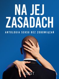 Na jej zasadach: antologia seksu bez zobowiązań - LUST authors - ebook