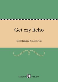 Get czy licho - Józef Ignacy Kraszewski - ebook