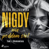 Nigdy nie poddam się! Tom I. Udomowiona - Helena Waszniewska - audiobook