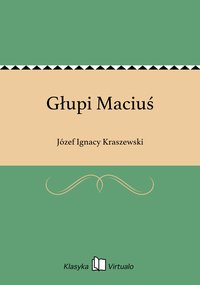 Głupi Maciuś - Józef Ignacy Kraszewski - ebook