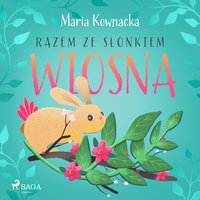 Razem ze słonkiem. Wiosna - Maria Kownacka - audiobook