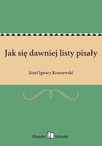 Jak się dawniej listy pisały - Józef Ignacy Kraszewski - ebook