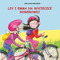 Liv i Emma: Liv i Emma na wycieczce rowerowej - Line Kyed Knudsen - audiobook