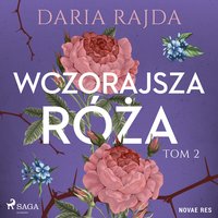 Wczorajsza róża. Tom 2 - Daria Rajda - audiobook