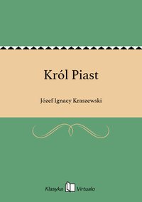 Król Piast - Józef Ignacy Kraszewski - ebook