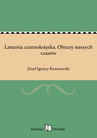 Latarnia czarnoksięska. Obrazy naszych czasów - Józef Ignacy Kraszewski - ebook
