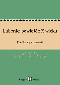 Lubonie: powieść z X wieku - Józef Ignacy Kraszewski - ebook