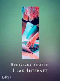 Erotyczny alfabet: I jak Internet - zbiór opowiadań - Black Chanterelle - ebook