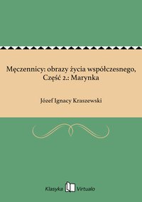 Męczennicy: obrazy życia współczesnego, Część 2.: Marynka - Józef Ignacy Kraszewski - ebook