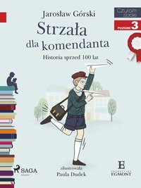 Strzała dla komendanta - Historia sprzed 100 lat - Jarosław Górski - ebook