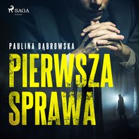 Pierwsza sprawa - Paulina Dąbrowska - audiobook