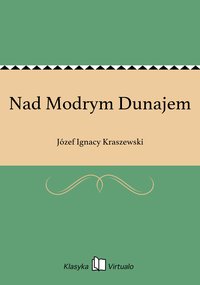 Nad Modrym Dunajem - Józef Ignacy Kraszewski - ebook
