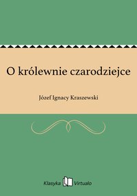 O królewnie czarodziejce - Józef Ignacy Kraszewski - ebook