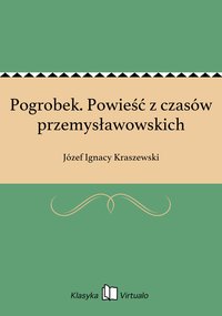 Pogrobek. Powieść z czasów przemysławowskich - Józef Ignacy Kraszewski - ebook