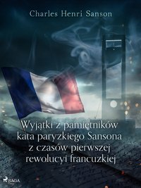 Wyjątki z pamiętników kata paryzkiego Sansona z czasów pierwszej rewolucyi francuzkiej - Charles Henri Sanson - ebook