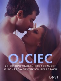 Ojciec – zbiór opowiadań erotycznych o kontrowersyjnych relacjach - LUST authors - ebook