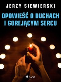 Opowieść o duchach i gorejącym sercu - Jerzy Siewierski - ebook