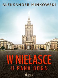 W niełasce u Pana Boga - Aleksander Minkowski - ebook