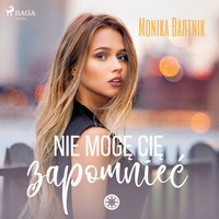 Nie mogę Cię zapomnieć - Monika Bartnik - audiobook