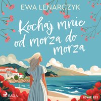 Kochaj mnie od morza do morza - Ewa Lenarczyk - audiobook