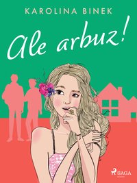 Ale arbuz! - Karolina Binek - ebook